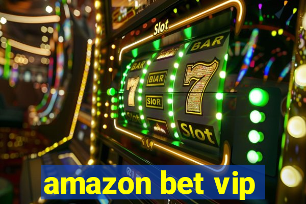 amazon bet vip